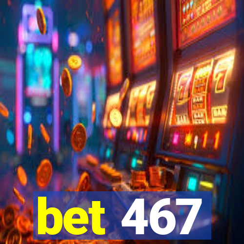 bet 467